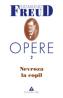 Opere, vol. 2 - Nevroza la copil: Micul Hans si Omul cu lupi - Sigmund Freud