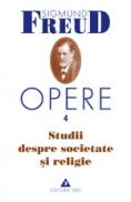 Opere, vol. 4 - Studii despre societate si religie - Sigmund Freud