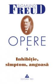 Opere, vol. 5 - Inhibitie, simptom, angoasa - Sigmund Freud