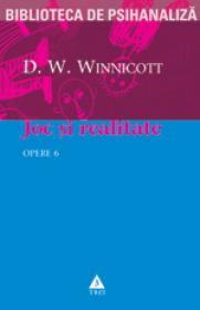 Opere, vol. 6 - Joc si realitate - D. W. Winnicott