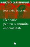 Pledoarie pentru o anumita anormalitate - Joyce McDougall