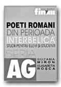 Poeti Romani Din Perioada Interbelica. Studii Pentru Elevi si Studenti - MIRON Suzana, ROSCA Elisabeta