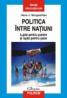 Politica intre natiuni. Lupta pentru putere si lupta pentru pace - Hans J. Morgenthau