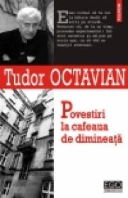 Povestiri la cafeaua de dimineata - Tudor Octavian