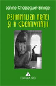 Psihanaliza artei si creativitatii - Jeanine Chassequet-Smirgel