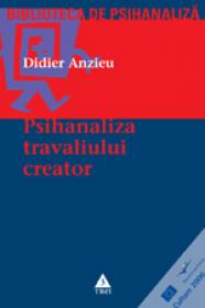 Psihanaliza travaliului creator - Didier Anzieu