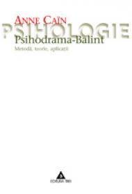 Psihodrama-Balint. Metoda, teorie si aplicatii - Anne Cain