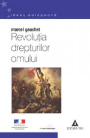 Revolutia drepturilor omului - Coord. Marcel Gauchet
