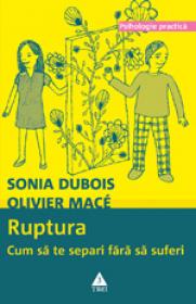 Ruptura. Cum sa te separi fara sa suferi - Sonia Dubois, Olivier Mace