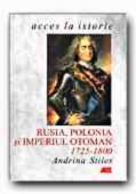 Rusia, Polonia si Imperiul Otoman, 1725-1800 - STILES Andrina, Trad. PARASCHIVESCU Radu