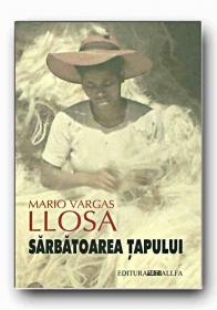 Sarbatoarea Tapului (cartonata) - VARGAS LLOSA Mario, Trad. VOINA-RAUT Luminita, SIPOS Mariana