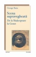 Scena supravegheata. De la Shakespeare la Genet - George Banu
