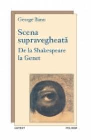 Scena supravegheata. De la Shakespeare la Genet - George Banu
