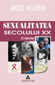 Sexualitatea secolului XX. O istorie - Angus McLaren