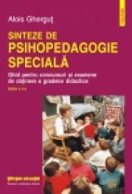 Sinteze de psihopedagogie speciala. Ghid pentru concursuri si examene de obtinere a gradelor didactice - Alois Ghergut