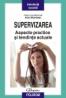 Supervizarea. Aspecte practice si tendinte actuale - Ana Muntean