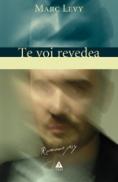 Te voi revedea. Continuarea romanului "Si daca e adevarat..." - Marc Levy