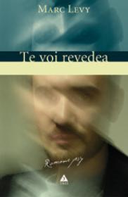 Te voi revedea. Continuarea romanului "Si daca e adevarat..." - Marc Levy
