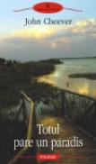 Totul pare un paradis - John Cheever