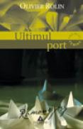 Ultimul port - Olivier Rolin