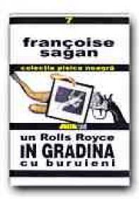 Un Rolls Royce In Gradina Cu Buruieni - SAGAN Francois, Trad. NEGREANU Aristita