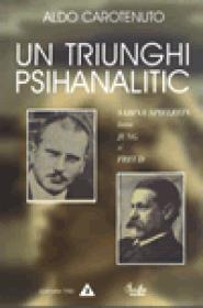 Un triunghi psihanalitic. Sabina Spilrein intre Jung si Freud - Aldo Carotenuto