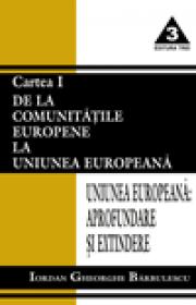Uniunea Europeana - aprofundare si extindere. De la Comunitatile Europene la Uniunea Europeana - Iordan Gheorghe Barbulescu