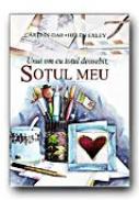 Unui Om Cu Totul Deosebit, Sotul Meu - EXLEY Helen, Ilustr. CLARKE Juliette, Trad. FOCSENEANU Veronica