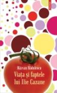 Viata si faptele lui Ilie Cazane - Razvan Radulescu