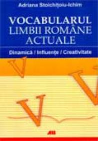 Vocabularul Limbii Romane Actuale. Dinamica, Influente, Creativitate - STOICHITOIU-ICHIM Adriana