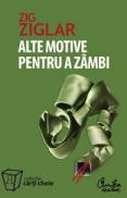 Alte motive pentru a zambi. Mai multa incurajare si inspiratie pentru suisurile si coborasurile vietii - Zig Ziglar