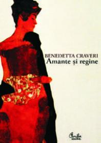 Amante si regine. Puterea femeilor - Benedetta Craveri
