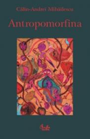 Antropomorfina - Calin-Andrei Mihailescu