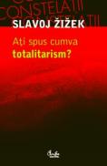 Ati spus cumva totalitarism? - Slavoj Zizek