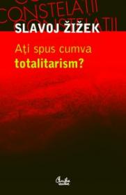 Ati spus cumva totalitarism? - Slavoj Zizek