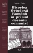 Biserica Ortodoxa Romana in primul deceniu comunist (1945-1959) - Cristian Vasile