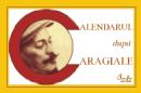 Calendarul dupa Caragiale - Calin-Andrei Mihailescu, Rodica Zafiu, Liviu Papadima