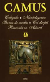 Caligula / Neintelegerea / Starea de asediu / Cei drepti / Rascoala in Asturii - Albert Camus