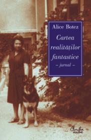 Cartea realitatilor fantastice (Jurnal) - Alice Botez