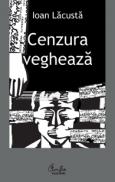 Cenzura vegheaza - Ioan Lacusta