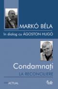 Condamnati la reconciliere - Mark? Bela in dialog cu ?goston Hug?