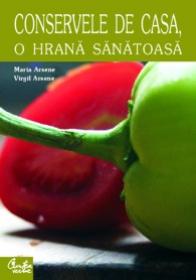 Conservele de casa, o hrana sanatoasa - Maria Arsene, Virgil Arsene