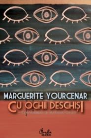 Cu ochii deschisi. Convorbiri cu Matthieu Galey - Marguerite Yourcenar