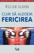 Cum sa alegem fericirea - William Glasser