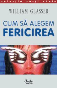 Cum sa alegem fericirea - William Glasser