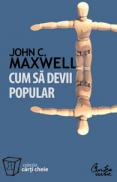 Cum sa devii popular - John C. Maxwell