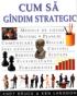 Cum sa gandim strategic - (editor) Dorling Kindersley