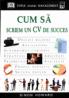 Cum sa scriem un CV de succes - (editor) Dorling Kindersley