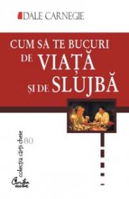 Cum sa te bucuri de viata si de slujba - Dale Carnegie