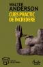 Curs practic de incredere. Sapte pasi spre implinirea personala - Walter Anderson